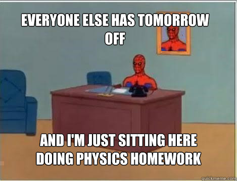 everyone else has tomorrow off and im just sitting here doi - Spiderman