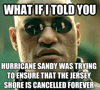 what if i told you hurricane sandy was trying to ensure that - Matrix Morpheus