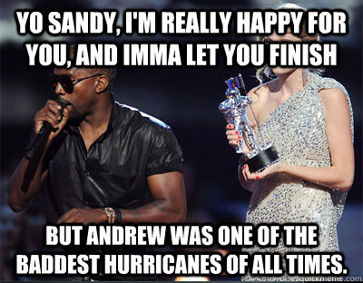 yo sandy im really happy for you and imma let you finish - Imma let you finish