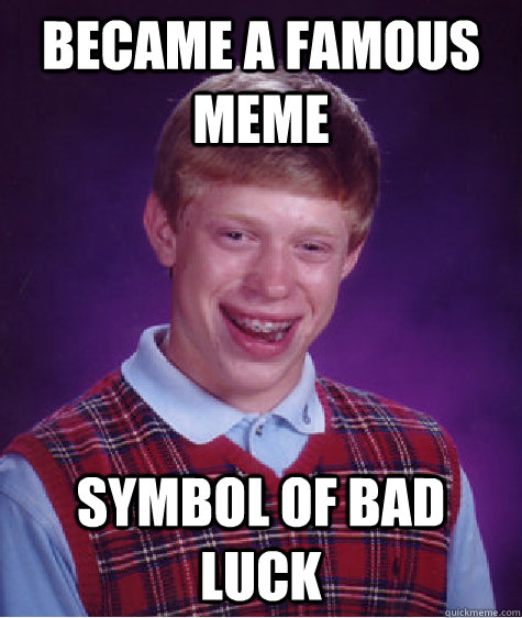 became a famous meme symbol of bad luck - Bad Luck Brian