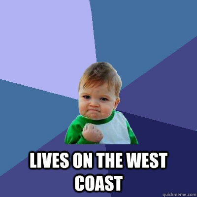 lives on the west coast - Success Kid