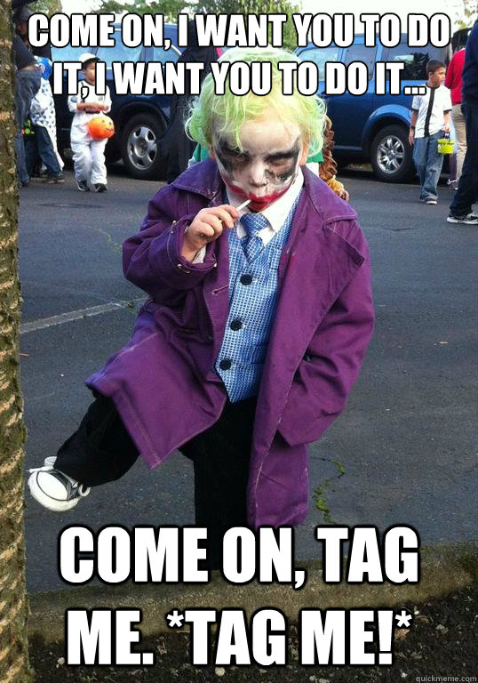 come on i want you to do it i want you to do it come on - Joker kid