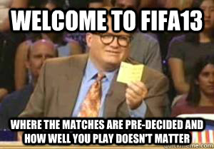 welcome to fifa13 where the matches are predecided and how - Drew Carey