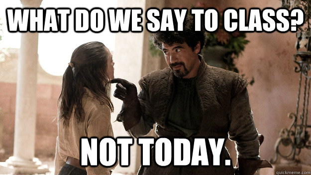 what do we say to class not today - Syrio Forel what do we say