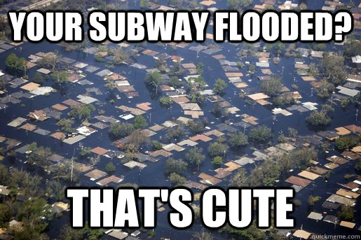 your subway flooded thats cute - Southerners opinion of Sandy
