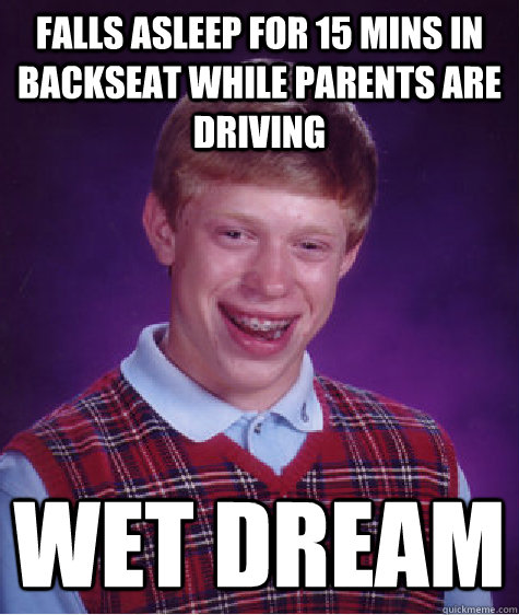 falls asleep for 15 mins in backseat while parents are drivi - Bad Luck Brian