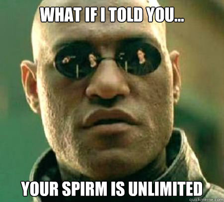 what if i told you your spirm is unlimited - What If I Told You... Politics