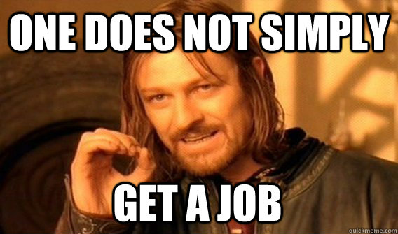 one does not simply get a job - One Does Not Simply