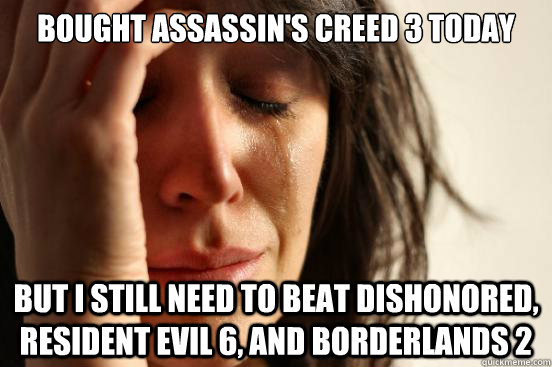 bought assassins creed 3 today but i still need to beat dis - First World Problems