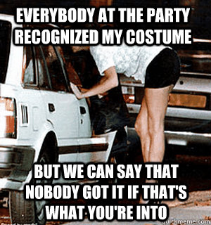 everybody at the party recognized my costume but we can say - Karma Whore