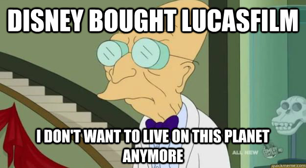 disney bought lucasfilm i dont want to live on this planet - Futurama Professor