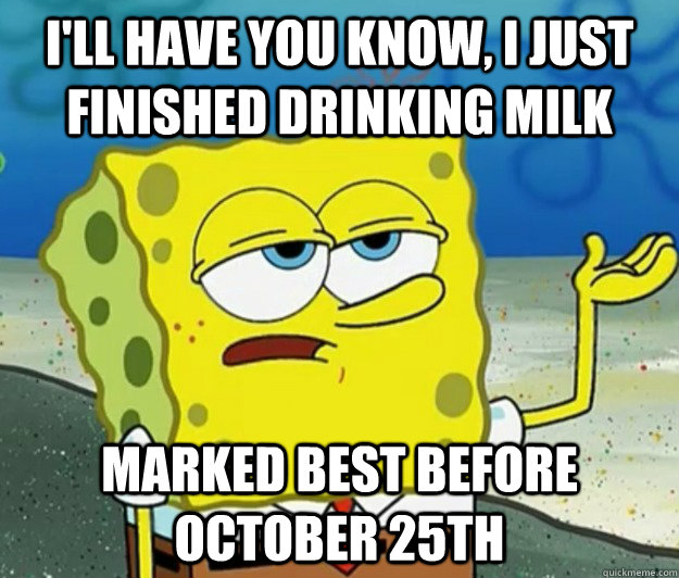 ill have you know i just finished drinking milk marked bes - Tough Spongebob