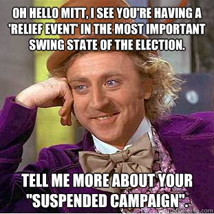 oh hello mitt i see youre having a relief event in the m - Condescending Wonka