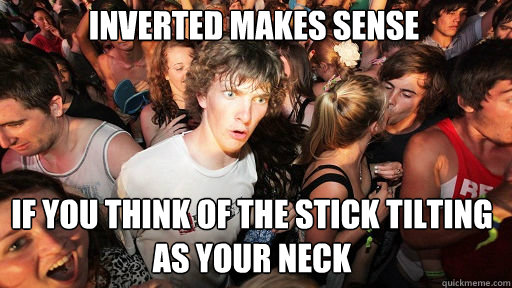 inverted makes sense if you think of the stick tilting as yo - Sudden Clarity Clarence
