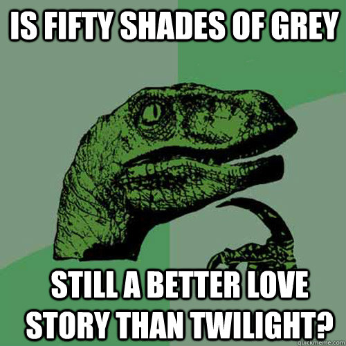 is fifty shades of grey still a better love story than twili - Philosoraptor