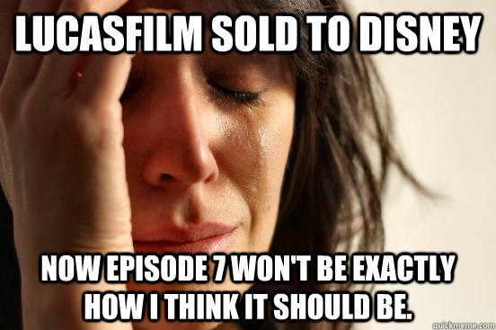 lucasfilm sold to disney now episode 7 wont be exactly how - First World Problems
