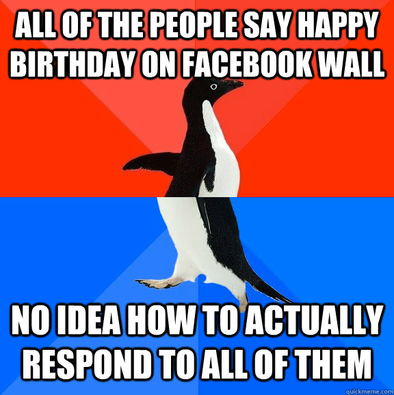 all of the people say happy birthday on facebook wall no ide - Socially Awesome Awkward Penguin