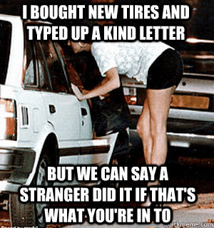 i bought new tires and typed up a kind letter but we can say - Karma Whore
