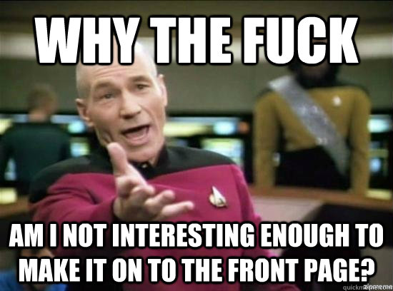 why the fuck am i not interesting enough to make it on to th - Annoyed Picard HD