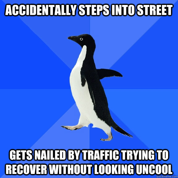accidentally steps into street gets nailed by traffic trying - Socially Awkward Penguin