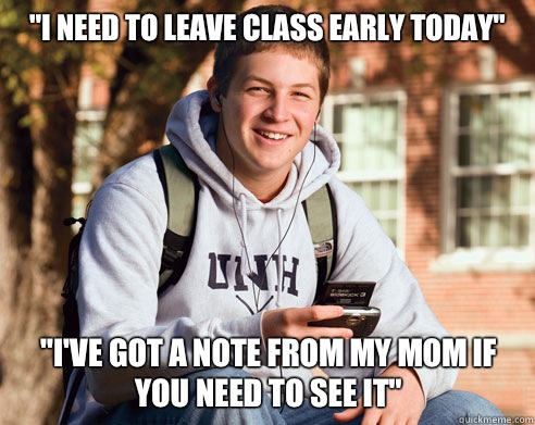 I need to leave class early today Ive got a note from my mom - College Freshman