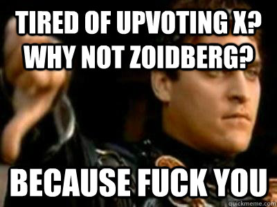 tired of upvoting x why not zoidberg because fuck you - Downvoting Roman