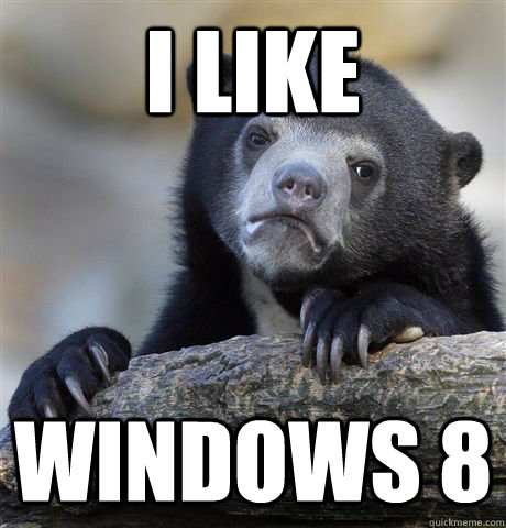 i like windows 8 - Confession Bear