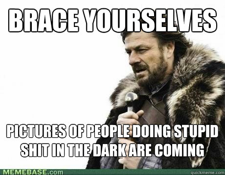 brace yourselves pictures of people doing stupid shit in the - BRACE YOURSELF