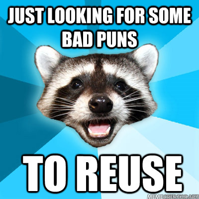 just looking for some bad puns to reuse - Lame Pun Coon