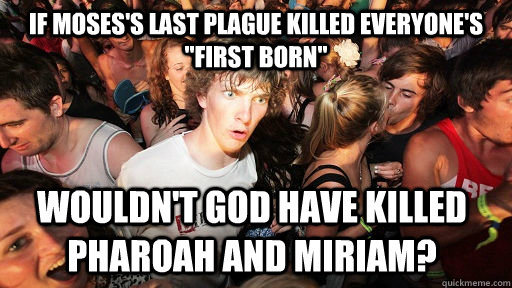 if mosess last plague killed everyones first born wouldn - Sudden Clarity Clarence
