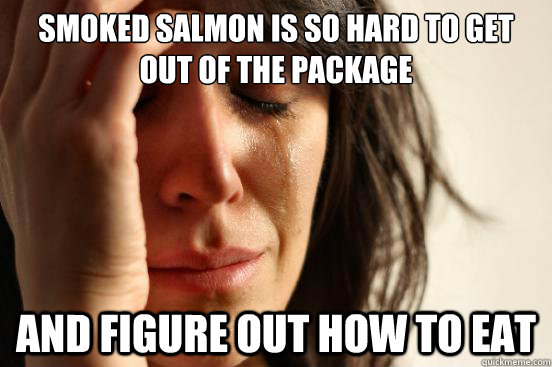 smoked salmon is so hard to get out of the package and figur - First World Problems