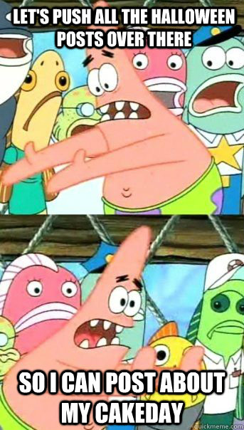 lets push all the halloween posts over there so i can post - Patrick Star