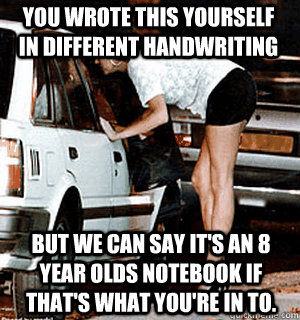 you wrote this yourself in different handwriting but we can - Karma Whore