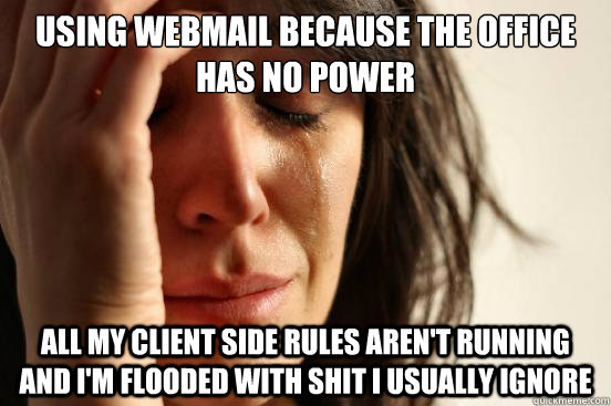 using webmail because the office has no power all my client - First World Problems