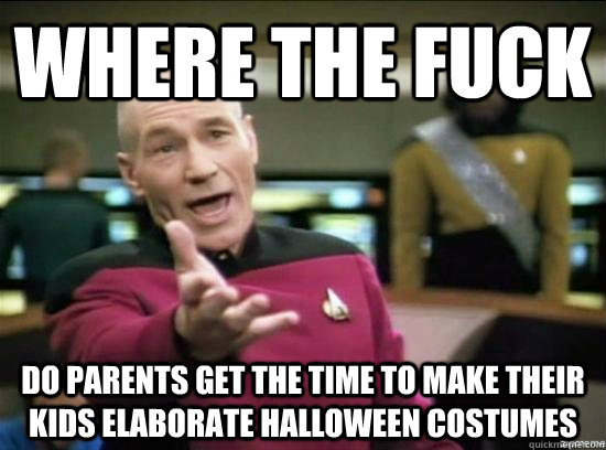 where the fuck do parents get the time to make their kids el - Annoyed Picard HD