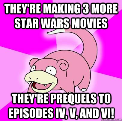 theyre making 3 more star wars movies theyre prequels to e - Slowpoke