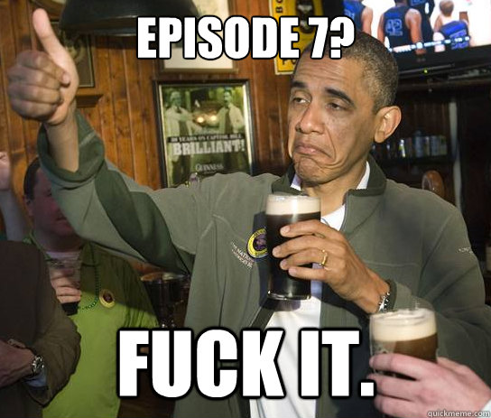 episode 7 fuck it - Upvoting Obama