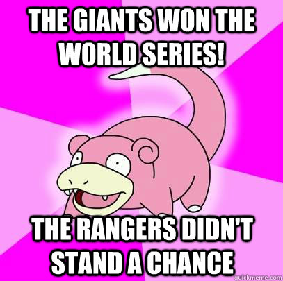 the giants won the world series the rangers didnt stand a - Slowpoke