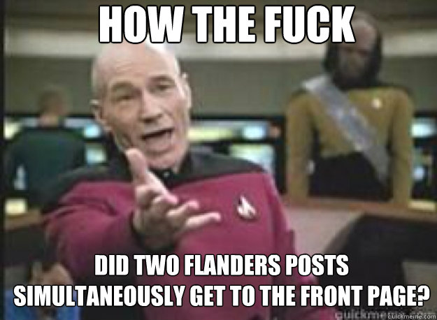 how the fuck did two flanders posts simultaneously get to th - What the Fuck