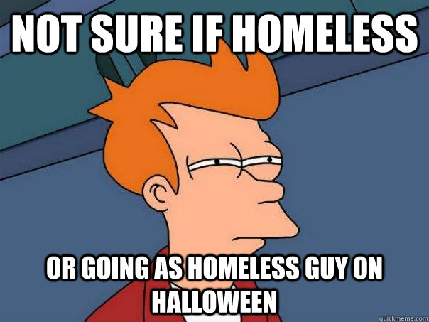 not sure if homeless or going as homeless guy on halloween - Futurama Fry