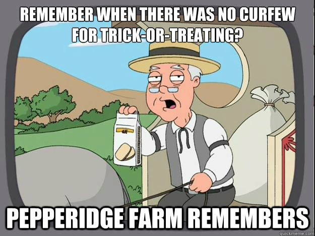 remember when there was no curfew for trickortreating pep - Pepperidge Farm