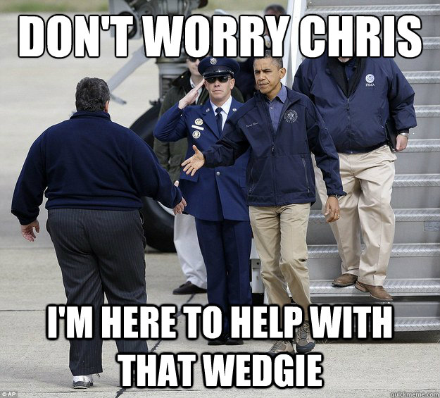 dont worry chris im here to help with that wedgie -