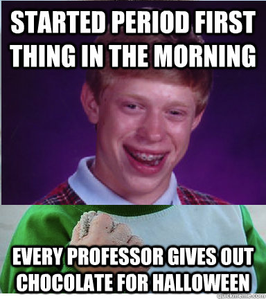 started period first thing in the morning every professor gi -