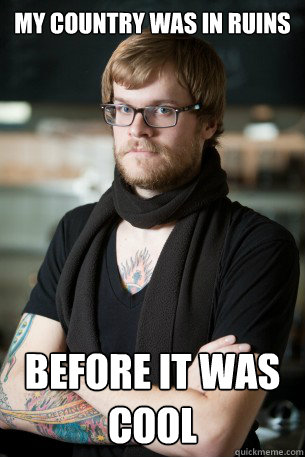 my country was in ruins before it was cool caption 3 goes he - Hipster Barista
