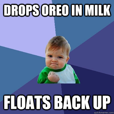 drops oreo in milk floats back up - Success Kid