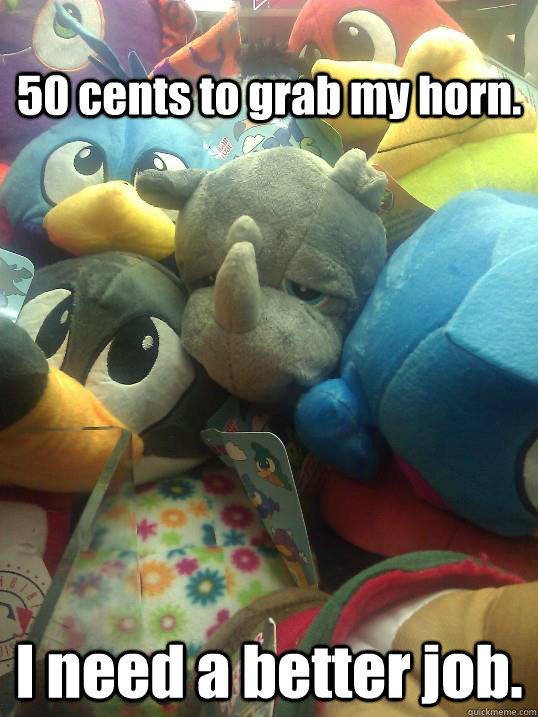 50 cents to grab my horn i need a better job - Sad Rhino