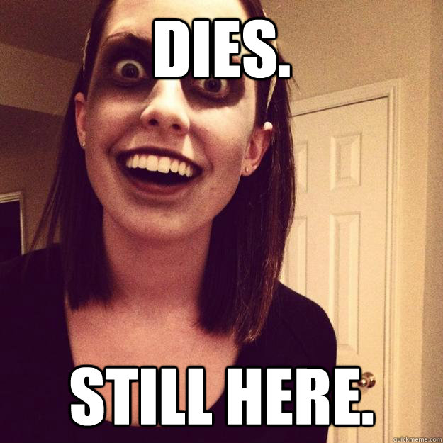 dies still here - She wants you for your brains!