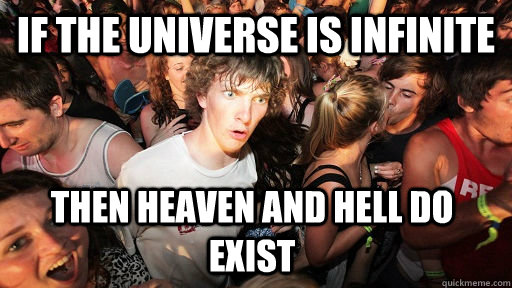 if the universe is infinite then heaven and hell do exist - Sudden Clarity Clarence
