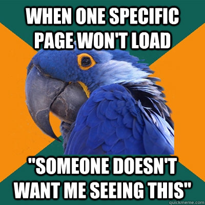 when one specific page wont load someone doesnt want me - Paranoid Parrot