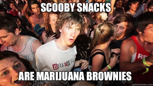 Scooby Snacks Are marijuana brownies - Sudden Clarity Clarence